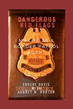 Dangerous Red Flags: My Life as a Border Patrol Agent