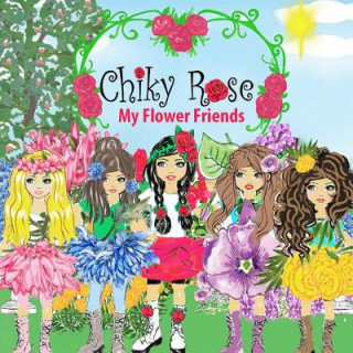 Chiky Rose: My Flower Friends