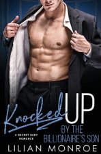 Knocked Up by the Billionaire's Son: A Secret Baby Romance