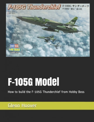 F-105G Model: How to build the F-105G Thunderchief from Hobby Boss