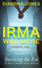 Irma Was Here: Surviving the Eye of History's Strongest Atlantic Hurricane