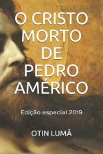 O Cristo Morto de Pedro Américo: Ediç?o especial 2019