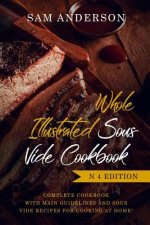 Whole Illustrated Sous Vide Cookbook: Complete Cookbook with Main Guidelines and Sous Vide Recipes for Cooking at Home!