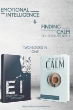 Emotional Intelligence & Finding Calm In A Turbulent World (2 books in 1)