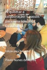 Arquitetar a colaboraç?o: 5 passos para uma liderança facilitadora: (ediç?o Portugal)