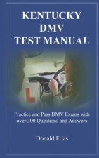Kentucky DMV Test Manual: Practice and Pass DMV Exams with over 300 Questions and Answers