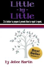 Little By Little: It is better to prepare & prevent than to repair & repent.