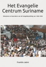 Het Evangelie Centrum Suriname: Stimuleren en bevorderen van de Evangelieprediking van 1968-2008