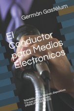 El Conductor para Medios Electronicos: Television, Radio, Internet, dispositivos...Y lo que vaya surgiendo (PRINCIPIOS BASICOS)