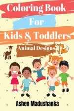 Coloring Book For Kids & Toddlers: Animal Designs : Ages 2-4, 4-8, 8-12 ( Volume 1 )