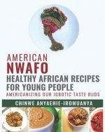 American Nwafo.: Healthy African recipes for young people.
