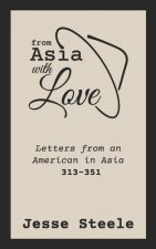From Asia with Love 313-351: Letters from an American in Asia