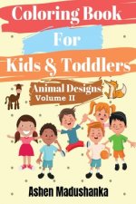 Coloring Book For Kids & Toddlers: Animal Designs: Ages 2-4, 4-8, 8-12 ( Volume 2)