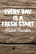 Every Day is a Fresh Start Habit Tracker: Monthly Color-In Charts to Track Your New Habits Old Wood
