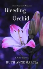 Bleeding Orchid From Diagnosis to Remission: A Poetry Collection