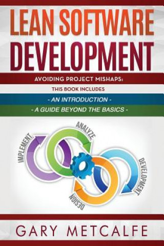 Lean Software Development: 2 Books in 1: Avoiding Project Mishaps: An Introduction + Avoiding Project Mishaps: An Intermediate Guide