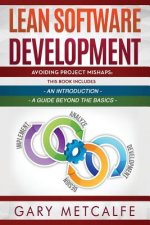 Lean Software Development: 2 Books in 1: Avoiding Project Mishaps: An Introduction + Avoiding Project Mishaps: An Intermediate Guide
