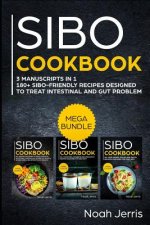 Sibo Cookbook: Mega Bundle - 3 Manuscripts in 1 - 180+ Sibo-Friendly Recipes Designed to Treat Intestinal and Gut Problems
