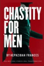 Chastity For Men: Real Men...Real Stories... Real Transformations...