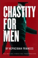 Chastity For Men: Real Men...Real Stories... Real Transformations...