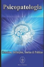 Psicopatologia. Conceitos, Definiç?es, Teorias & Práticas