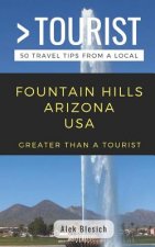 Greater Than a Tourist- Fountain Hills Arizona USA: 50 Travel Tips from a Local