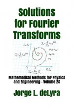 Solutions for Fourier Transforms: Mathematical Methods for Physics and Engineering - Volume 2s