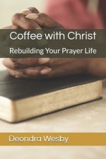 Coffee with Christ: Rebuilding Your Prayer Life