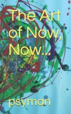The Art of Now, Now...