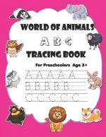World of animals ABC tracing book: Trace ABC for Pre-Schoolers - age 3+ - kindergarten - handwriting practice