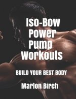 Iso-Bow Power Pump Workouts: Build Your Best Body