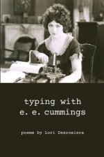 typing with e.e. cummings: poems by lori desrosiers