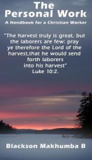 The Personal Work: A Handbook For A Christian Worker