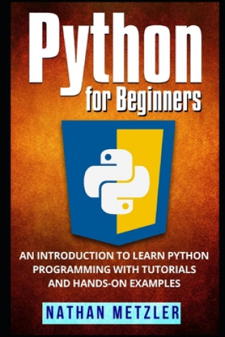 Python for Beginners: An Introduction to Learn Python Programming with Tutorials and Hands-On Examples