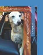 How to Inspect ANY Used Car or Truck!: A Used Car Buyer's Guide: