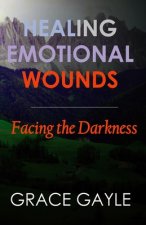 Healing Emotional Wounds: Facing The Darkness