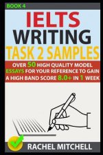 Ielts Writing Task 2 Samples: Over 50 High-Quality Model Essays for Your Reference to Gain a High Band Score 8.0+ in 1 Week (Book 4)
