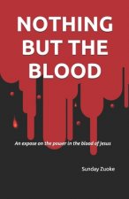 Nothing but the Blood: An expose on the power in the blood of Jesus