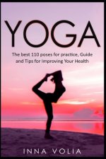 Yoga: The Best 110 Poses for Practice, Guide and Tips for Improving Your Health