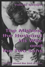 The Mistress, the Husband, his Wife and the Two Sons.: A Tale about the End of Time.