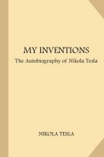 My Inventions: The Autobiography of Nikola Tesla (Large Print)