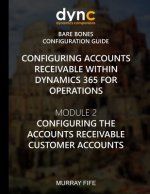 Configuring Accounts Receivable within Dynamics 365 for Operations: Mocule 2: Configuring the Accounts Receivable Customer Accounts