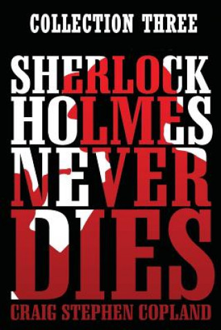Sherlock Holmes Never Dies: Collection Three (Craig Stephen Copland)(Brožovaná)