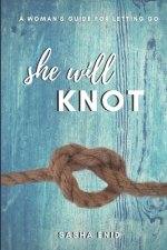 She Will Knot: A Woman's Guide for Letting Go