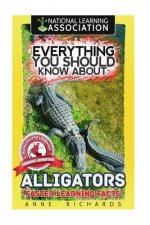 Everything You Should Know About: Alligators
