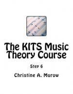 The KITS Music Theory Course: Step 6