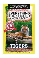 Everything You Should Know About: Tigers