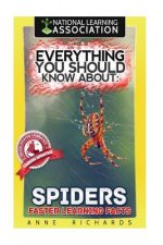 Everything You Should Know About: Spiders Faster Learning Facts