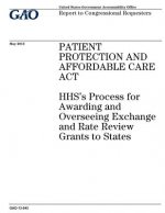 Patient Protection and Affordable Care Act: HHSs process for awarding and overseeing exchange and rate review grants to states: report to congressiona