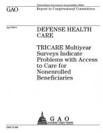 Defense health care: TRICARE multiyear surveys indicate problems with access to care for nonenrolled beneficiaries: report to congressional